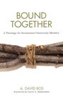 Bound Together A Theology For Ecumenical Community Ministry