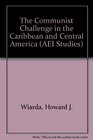 The Communist Challenge in the Caribbean and Central America
