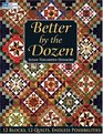 Better by the Dozen: 12 Blocks, 12 Quilts, Endless Possibilities (That Patchwork Place)