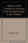History of the Theatre in America from Its Beginnings to the Present