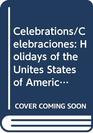 Celebrations/Celebraciones Holidays of the Unites States of America and Mexico/Dias Feriados de los Estados Unidos y Mexico