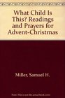 What Child Is This Readings and Prayers for AdventChristmas