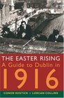 Easter Rising The A Guide to Dublin in 1916