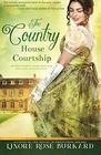 The Country House Courtship A Novel of Regency England