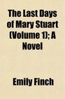 The Last Days of Mary Stuart  A Novel
