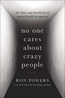 No One Cares About Crazy People The Chaos and Heartbreak of Mental Health in America