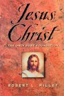 Jesus Christ: The Only Sure Foundation