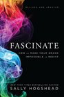 Fascinate Revised and Updated How to Make Your Brand Impossible to Resist