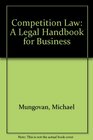 Competition Law A Legal Handbook for Business