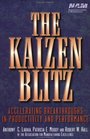 The Kaizen Blitz Accelerating Breakthroughs in Productivity and Performance