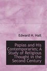 Papias and His Contemporaries A Study of Religious Thought in the Second Century