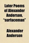Later Poems of Alexander Anderson surfaceman