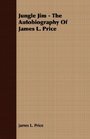 Jungle Jim  The Autobiography Of James L Price