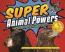 Super Animal Powers The Amazing Abilities of Animals