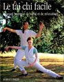 Le tai chi facile  Manuel pratique de sant et de relaxation