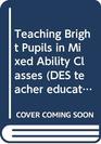 Teaching Bright Pupils in Mixed Ability Classes