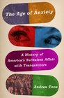 The Age of Anxiety A History of America's Turbulent Affair with Tranquilizers