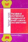 The Biblical and Historical Background of Jewish Customs and Ceremonies