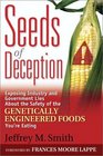 Seeds of Deception  Exposing Industry and Government Lies About the Safety of the Genetically Engineered Foods You're Eating