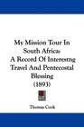 My Mission Tour In South Africa A Record Of Interestng Travel And Pentecostal Blessing