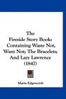 The Fireside Story Book Containing Waste Not Want Not The Bracelets And Lazy Lawrence