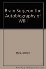 Brain Surgeon the Autobiography of Willi