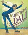 Just Being Dali The Story of Artist Salvador Dali