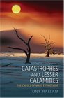 Catastrophes And Lesser Calamities The Causes of Mass Extinctions