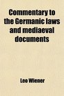 Commentary to the Germanic laws and mediaeval documents
