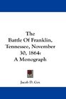 The Battle Of Franklin Tennessee November 30 1864 A Monograph