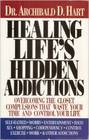 Healing Life's Hidden Addictions Overcoming the Closet Compulsions That Waste Your Time and Control Your Life