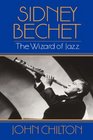 Sidney Bechet The Wizard of Jazz