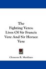 The Fighting Veres Lives Of Sir Francis Vere And Sir Horace Vere