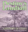 Destiny's Landfall A History of Guam