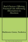 Real Choices Offering Practical LifeAffirming Alternatives to Abortion