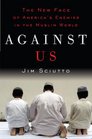 Against Us The New Face of America's Enemies in the Muslim World