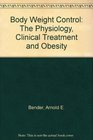 Body Weight Control The Physiology Clinical Treatment and Obesity