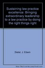 Sustaining law practice excellence Bringing extraordinary leadership to a law practice by doing the right things right