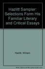 Hazlitt Sampler Selections Form His Familiar Literary and Critical Essays