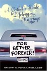 For BetterForever A Catholic Guide to Lifelong Marriage