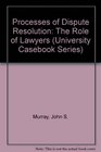 Processes of Dispute Resolution The Role of Lawyers