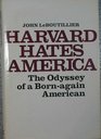 Harvard Hates America The Odyssey of a BornAgain American
