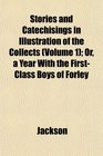 Stories and Catechisings in Illustration of the Collects  Or a Year With the FirstClass Boys of Forley