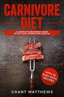 Carnivore Diet A Complete Beginners Guide To Get Lean Ripped and Lose Fat with 30 Easy Keto Recipes