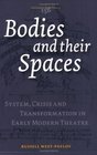Bodies and Their Spaces System Crisis and Transformation in the Early Modern Theatre