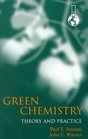 Green Chemistry Theory and Practice