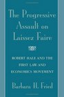 The Progressive Assault on Laissez Faire  Robert Hale and the First Law and Economics Movement