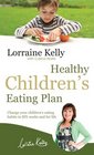 Lorraine Kelly's Healthy Children's Eating Plan Change Your Children's Eating Habits in 6 Weeks and for Life