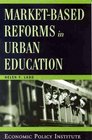 MarketBased Reforms in Urban Education