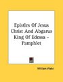 Epistles Of Jesus Christ And Abgarus King Of Edessa  Pamphlet